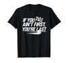 If You Ain't First You're Last Old Motor Guys Rules T-Shirt