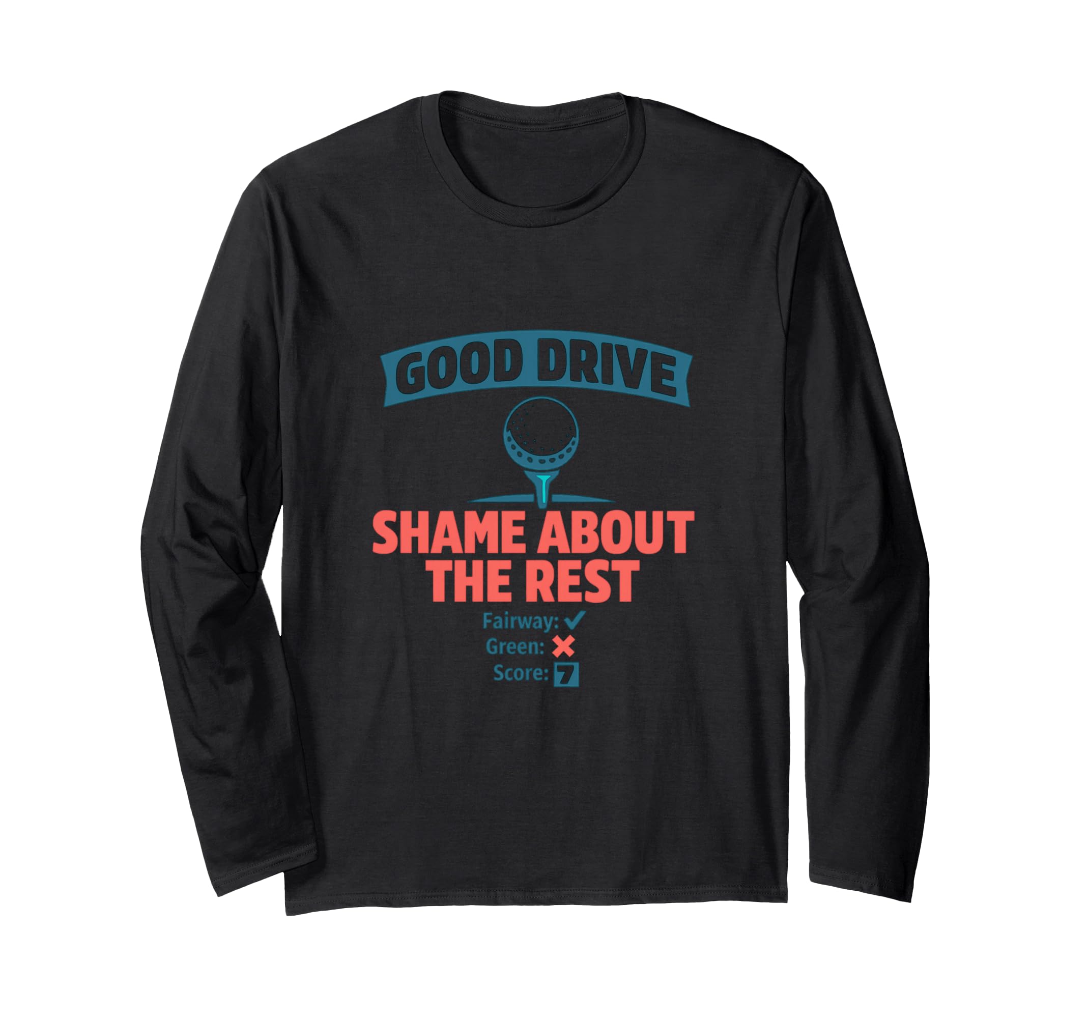Good Drive Shame About the Rest - A long-sleeved T-shirt featuring ironic golf slang jokes.