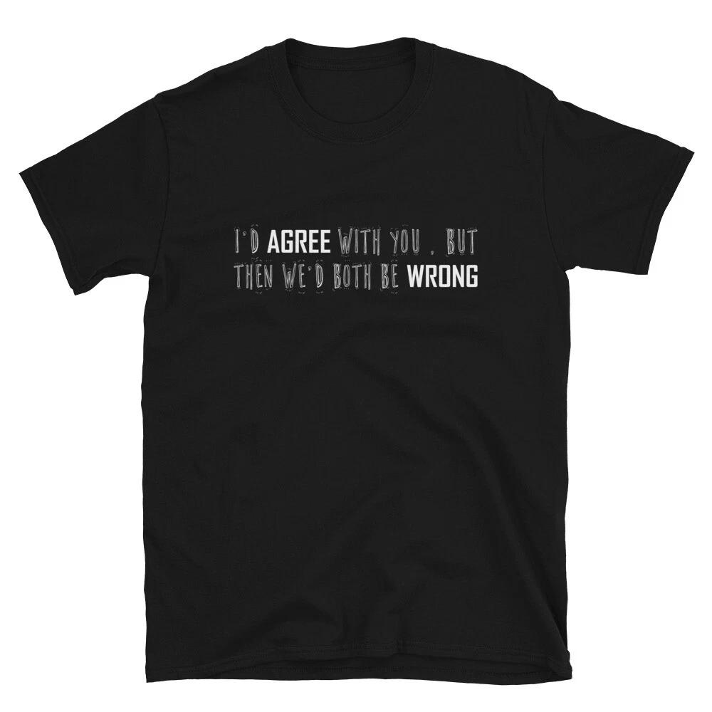 We d Both Be Wrong Sarcastic Sarcasm Funny T-Shirt 3XL
