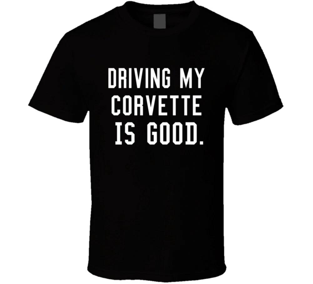 Driving My Corvette Is Good Muscle Car Funny Gift Vette T Shirt S