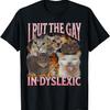I Put The Gay In Dyslexic Funny Cat Meme Bootleg Graphic Men Women T-Shirt