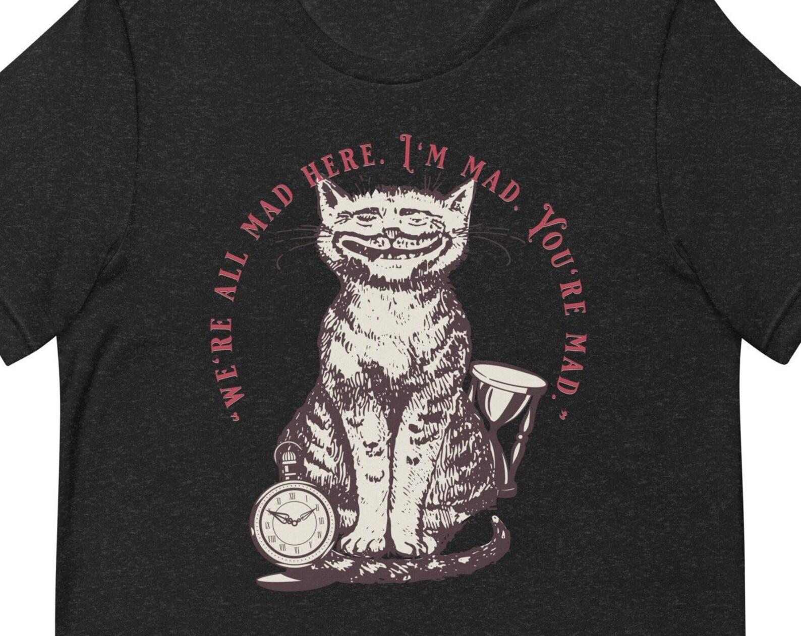 We Are All Mad Here T-shirt MAD HATTER Hat Cheshire Cat Quote Book Lover Alice Adventure Gear Boho Cottage Core Vintage Retro Style 2XL