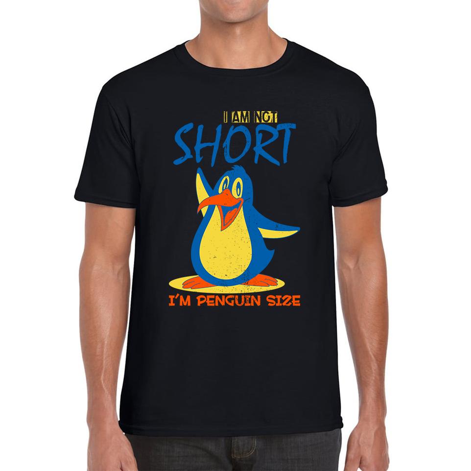 I Am Not Short I m Penguin Size Funny Penguin Design Animal Saying Mens Tee Top L