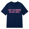 I Dont Like Working Out Cuz It Hurts Funny Tshirt Unisexs Unisex Fashion Comfort T Shirts Summer 100 Cotton Oversized Tshirts