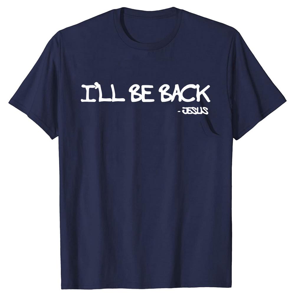 Funny Religious Ill Be Back Jesus Christian T Shirts Graphic Cotton Streetwear Short Sleeve God Prayer Tshirt Unisexs Clothing S