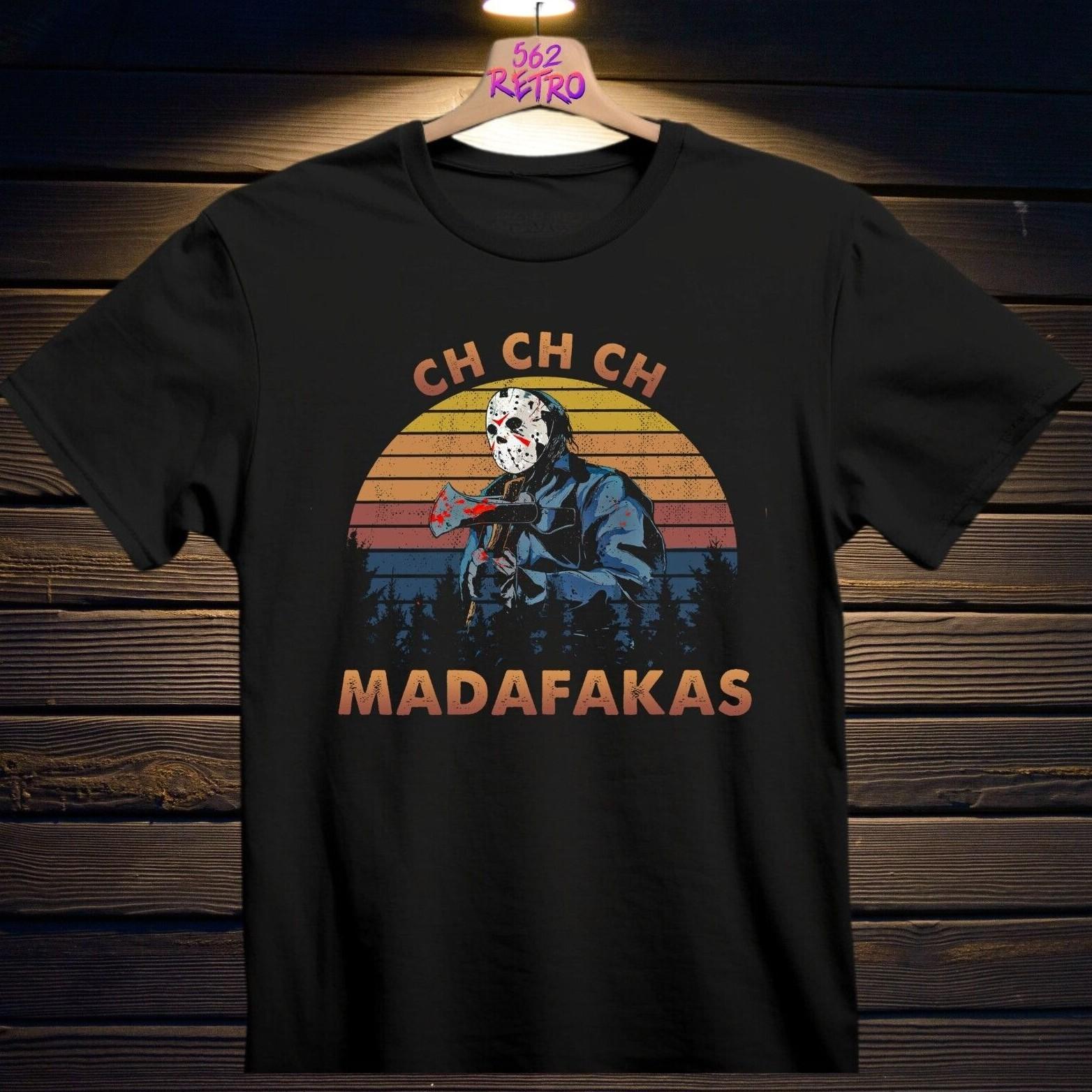 Ch Ch Ch Madafakas Jason Voorhees Friday the 13Th Horror T-Shirt Black S-3XL M