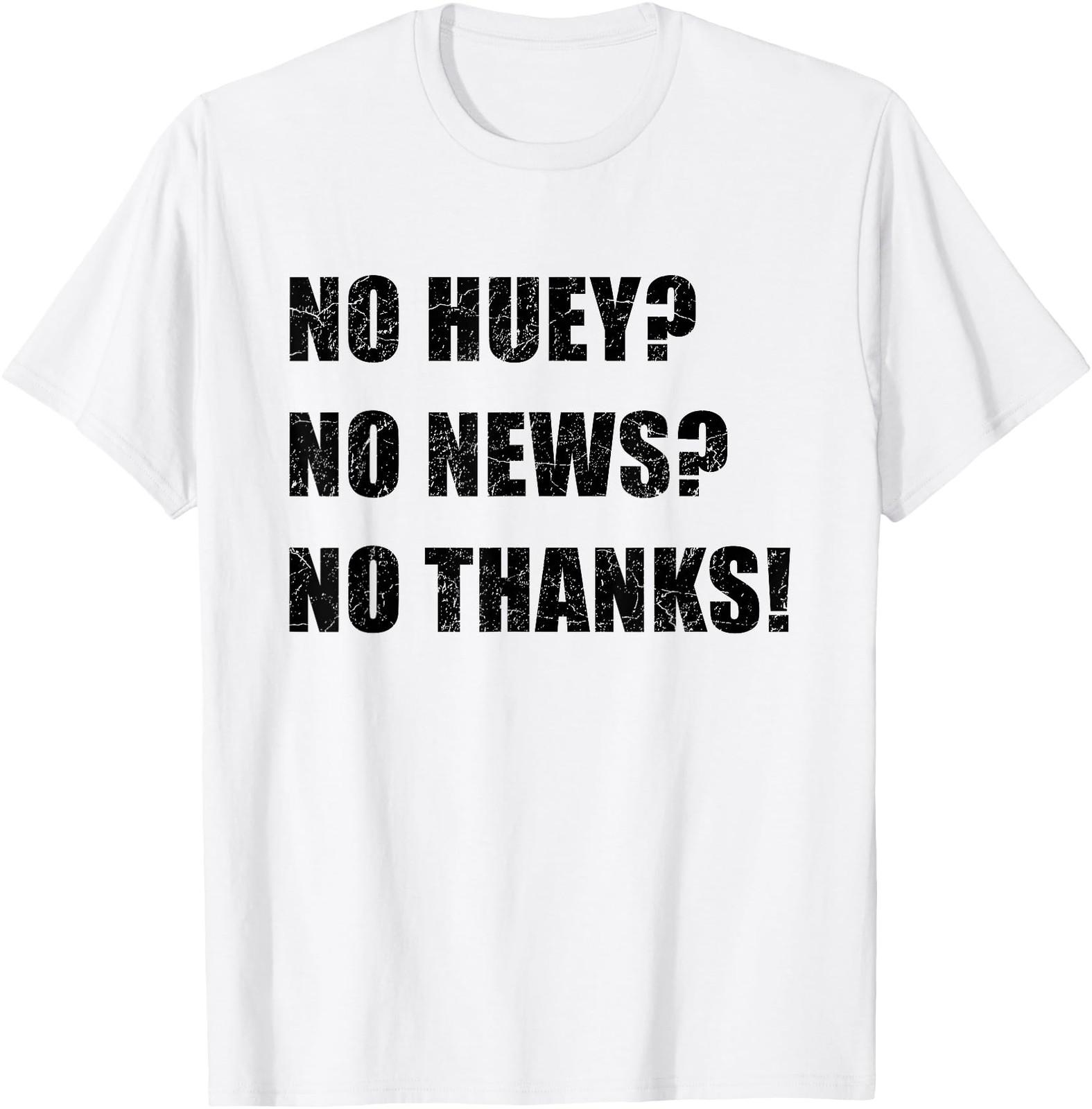 No Huey No News-No Thanks Sarcastic Funny Trendy Quote Gift T-Shirt S разноцветный