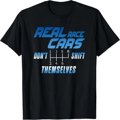 Real Race Cars Don't Shift Themselves T-shirt