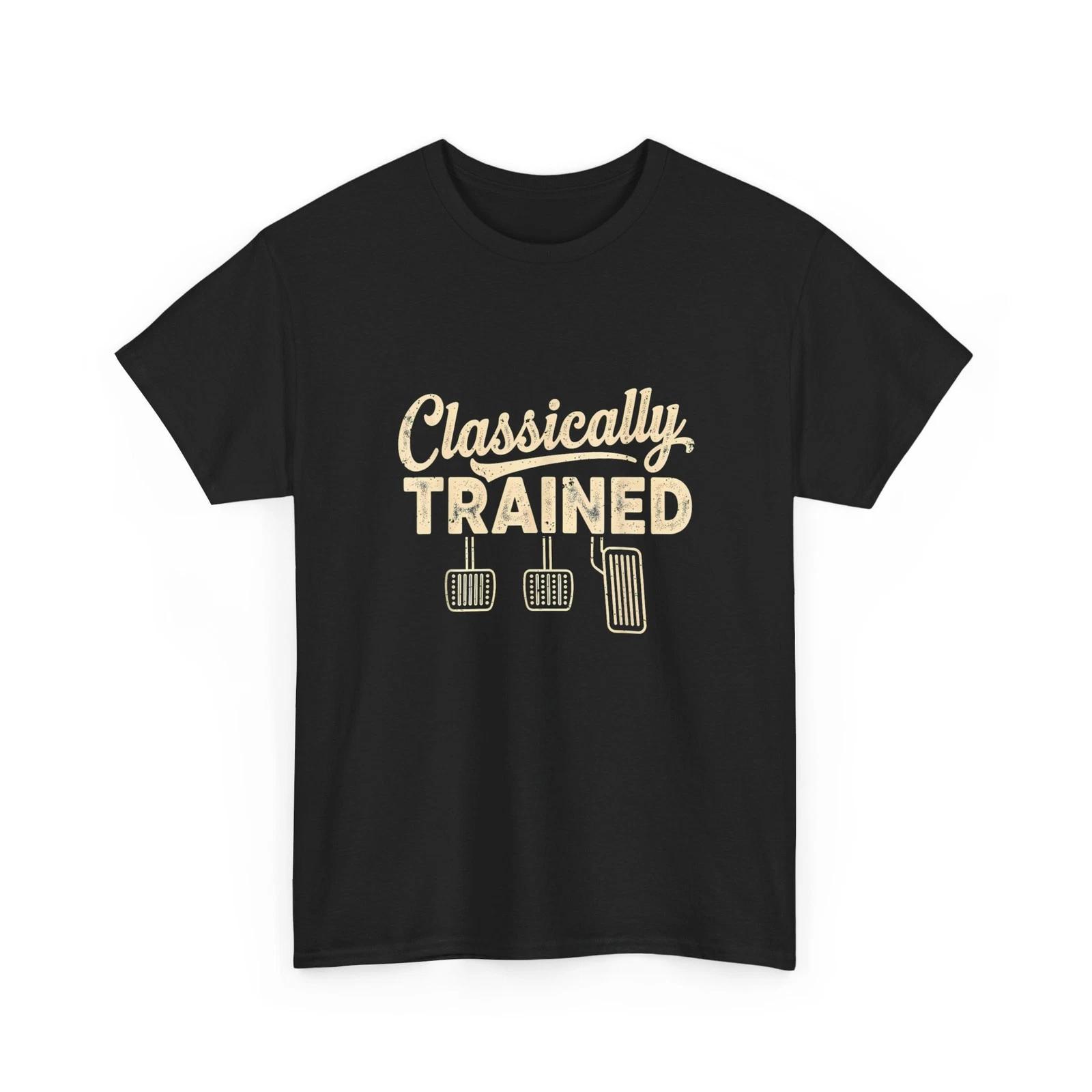 Classically Trained Manual Pedals Driving Humor Cars Lovers Shirt 3XL