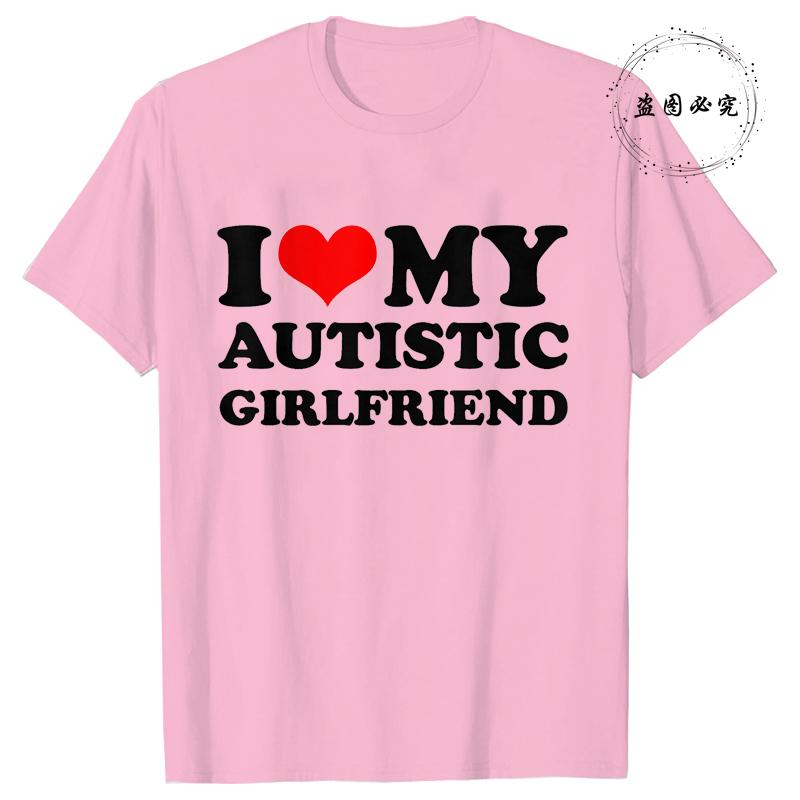 I Love My Autistic Girlfriend/Boyfriend T-Shirt Matching Couples Tops Autistic Women Men Tshirts His and Her Unisex Tees Shirts