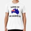 Australia, Love It or Leave It  Premium T-Sh S To 5XL Made In the AU/USA T-Shirt