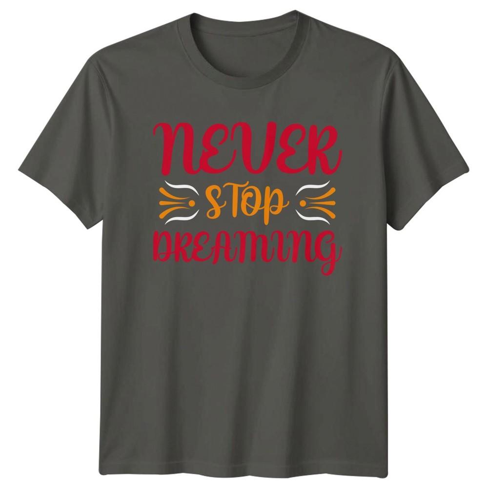 Never Stop Dreaming TShirt Positive Affirmation Gift For Him And Her S