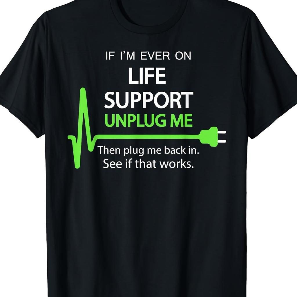 Unplug Me Life Support Restart Funny IT Tech Geek Graphic Tee Soft Cotton TShirt Casual Men