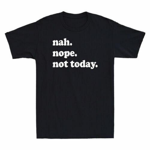 Nah Nope Not Today Funny Gift Vintage Men Cotton Short Sleeve T-shirt L