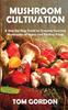 The Mushroom Cultivation A Step By Step Guide To Growing Gourmet Mushrooms At Home by Tom Gordon - Paperback Book