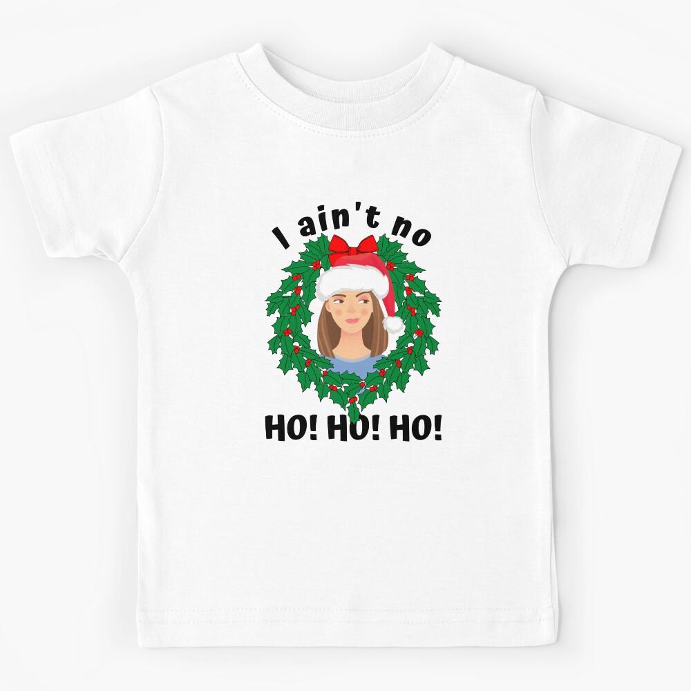 I Aint no Ho Ho Ho Funny Christmas Gift Kids T-Shirt 130