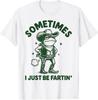 I Just Be Fartin' Frog - Sometimes T-Shirt