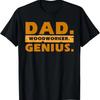 Dad Woodworker Genius Funny Woodworking Carpenter Father Day T-Shirt
