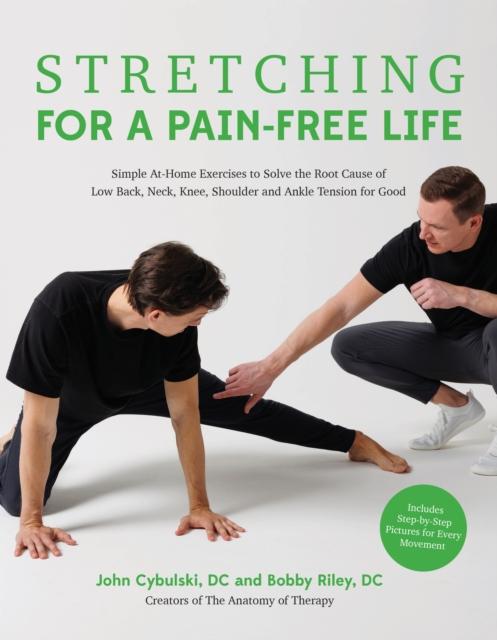 The Stretching for a Pain-Free Life : Simple At-Home Exercises To Solve the Root Cause of Low Back, Neck, Knee, Shoulder and Ankle Tension for Good Book