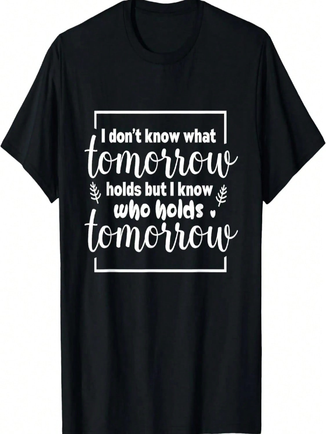 I Don t Know What Tomorrow Holds God Jesus T-Shirt S