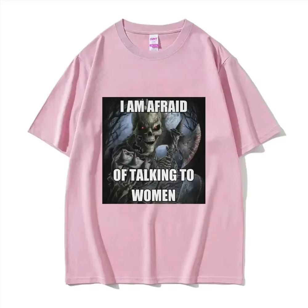 Ich habe Angst, mit Frauen zu reden T-Shirts Harter Skelett Meme Männer Frauen Print T-Shirt Baumwoll-T-Shirt Übergroßes Kurzarm-T-Shirt