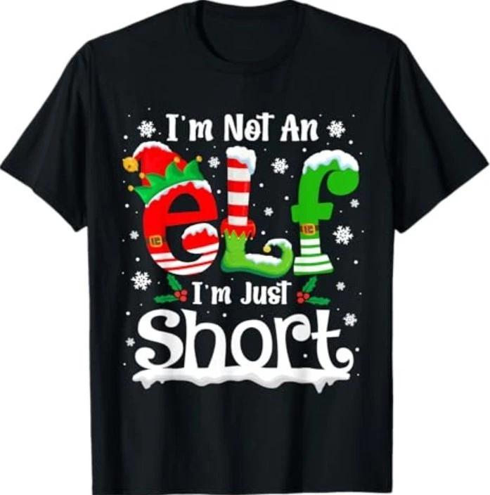 I m Not an Elf I m Just Short Funny Christmas Matching Elf T-Shirt XL