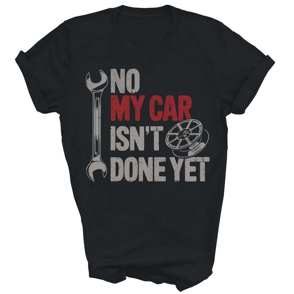 

No My Car Is Not Ready Funny Mechanic Unisex Shirt Gift S