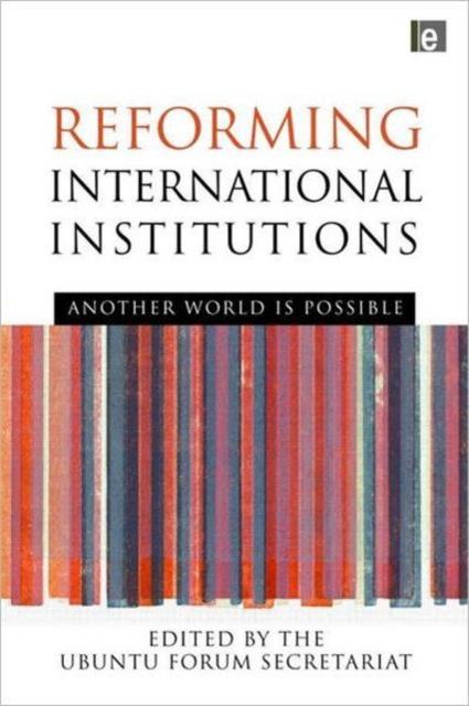 The Reforming International Institutions : Another World Is Possible Book