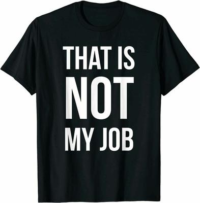 That Is Not My Job Funny TShirt Funny Gift Size M  3XL Unisex T-Shirt