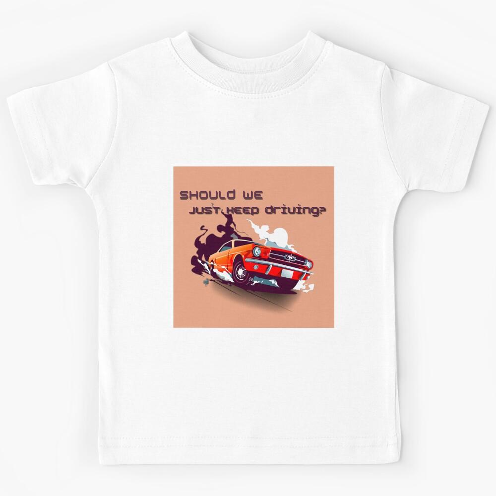 should we just keep driving Kids T-Shirt 130