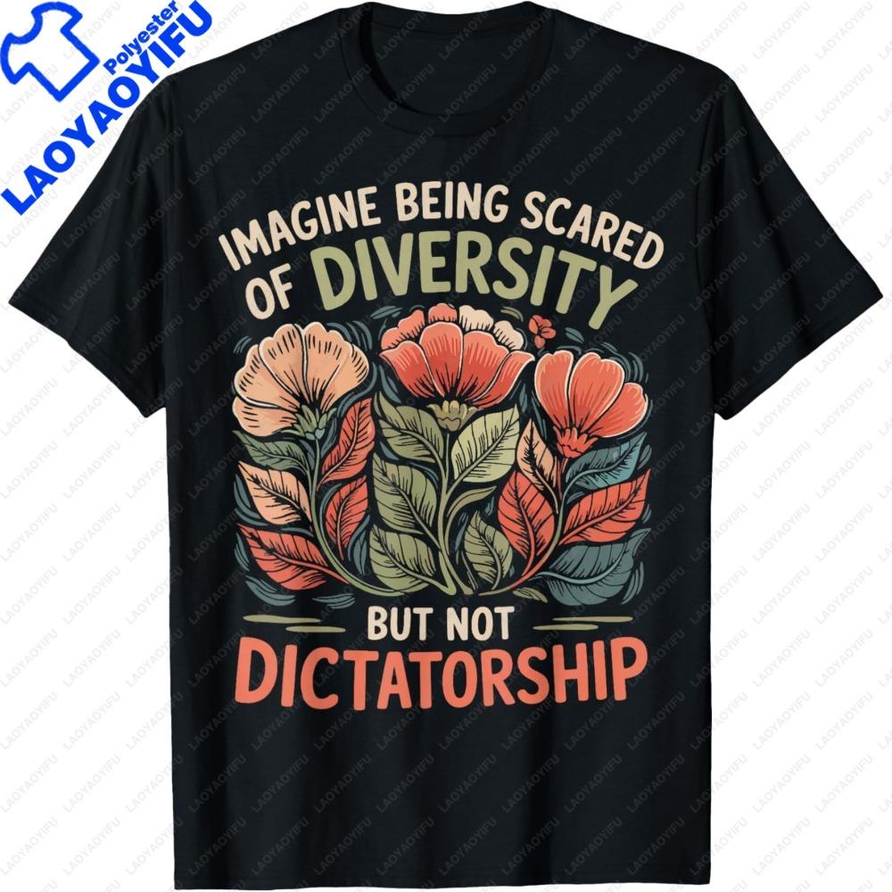 Imagine Being Scared of Diversity But Not Dictatorship Women TShirt Retro Fashion Floral Print Nature Lover Summer Clothes S