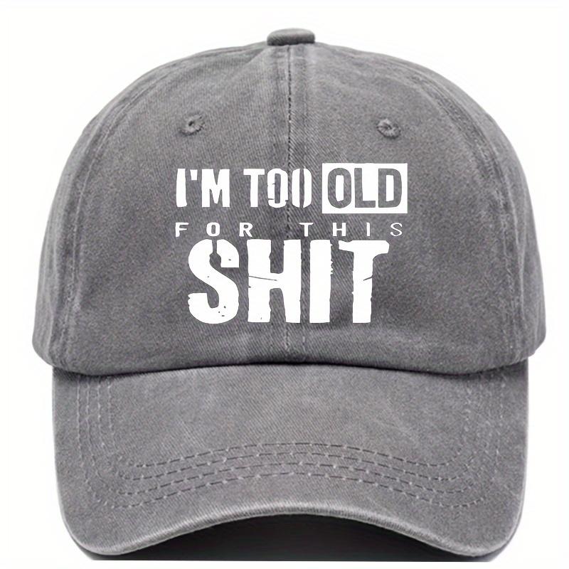 Funny Im Too Old to Do This Shit Anymore Baseball Cap  Adjustable Snapback Hat with Text Lightweight  Breathable