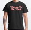 Dancing In The Dark Best Design Gift Idea Classic T-Shirt S-3XL