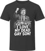 Kurt'S Father I Love My Dead Gay Son Heathers Funny 80s Comedy T Shirt