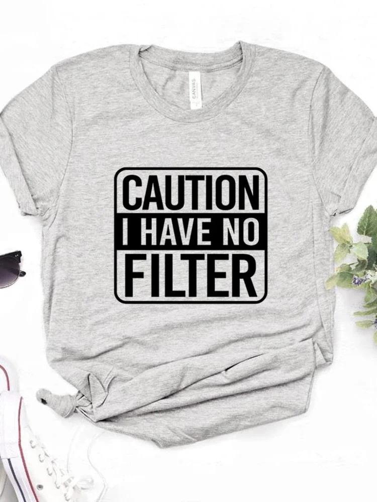 Caution I Have No Filter Print Women T Shirt Short Sleeve O Neck Loose Women Tshirt Ladies Fashion Tee Shirt Tops Clothes Mujer