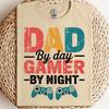 Dad By Day Gamer by Night | Hardworking Man | Loving Man | The Hero | Loving Dad