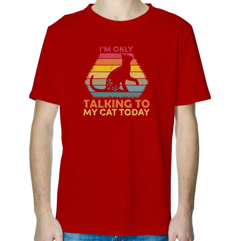 

Im Only Talking To My Cat Today Fashion Graphic T Shirts Summer Tees Tops Cotton Short Sleeve Tee Unisex Round Neck TShirt S