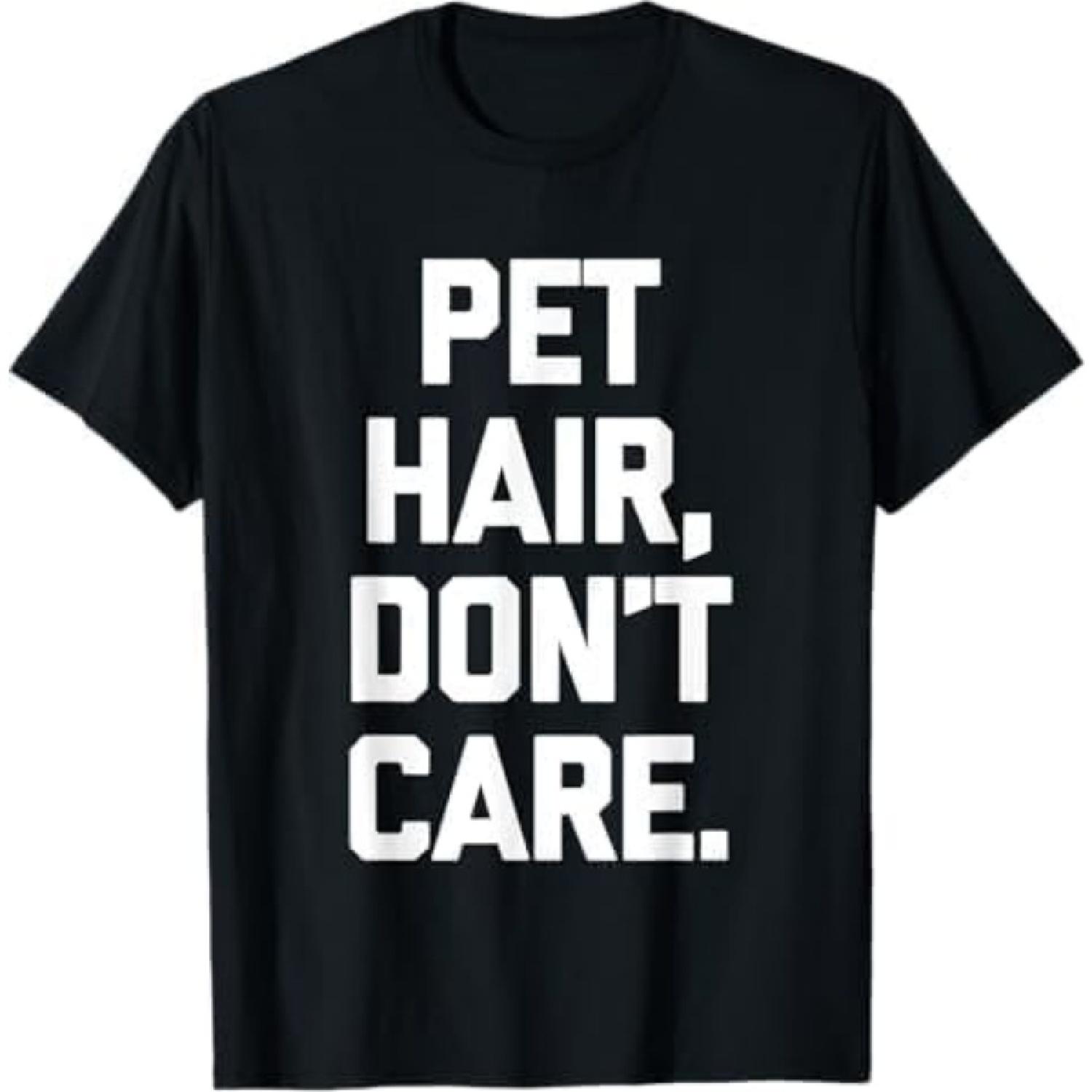 

Pet Hair, Don t Care T-Shirt Funny Dog Owner cat pet Owner T-Shirt PTO Mens Womens Longsleeve Sweatshirt Hoodie Black XXXXXL чорний