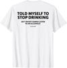 Told Myself To Stop Drinking Joke T-Shirt