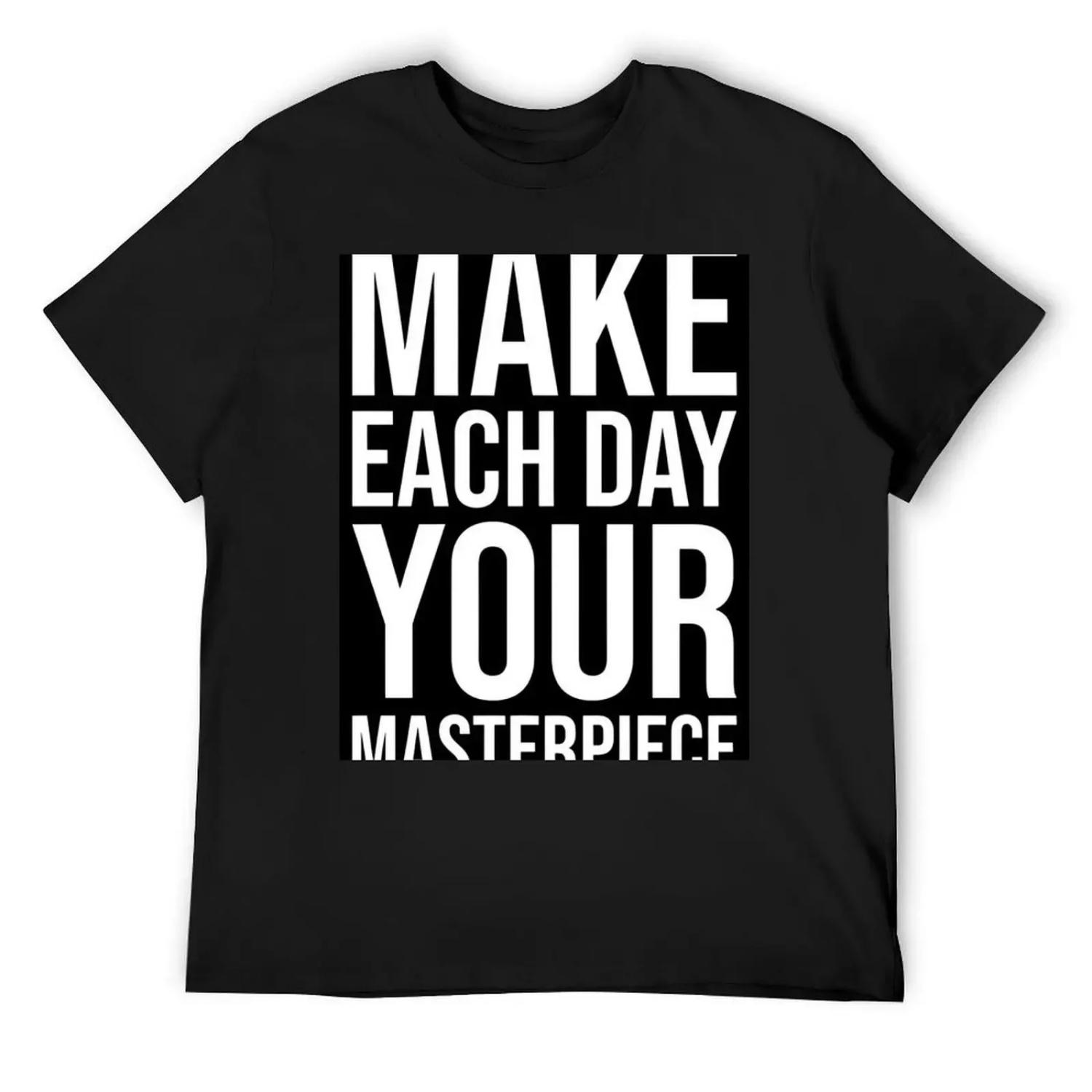 Make Each Day Your Masterpiece T-Shirt clothes street wear cute clothes vintage anime shirt tshirts for men S