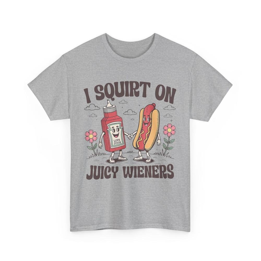 I Squirt On Juicy Wieners T-Shirt