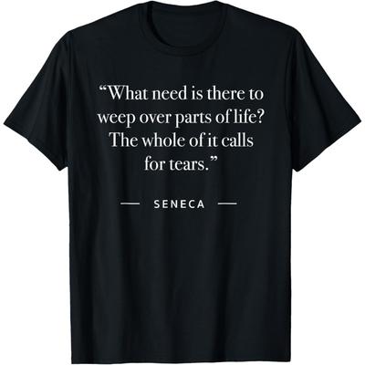 Seneca What Need Is There To Weep Quote T-Shirt