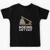 Hoeing Ain't Easy Women Funny Vegetable Gardening Aint Easy Kids T-Shirt
