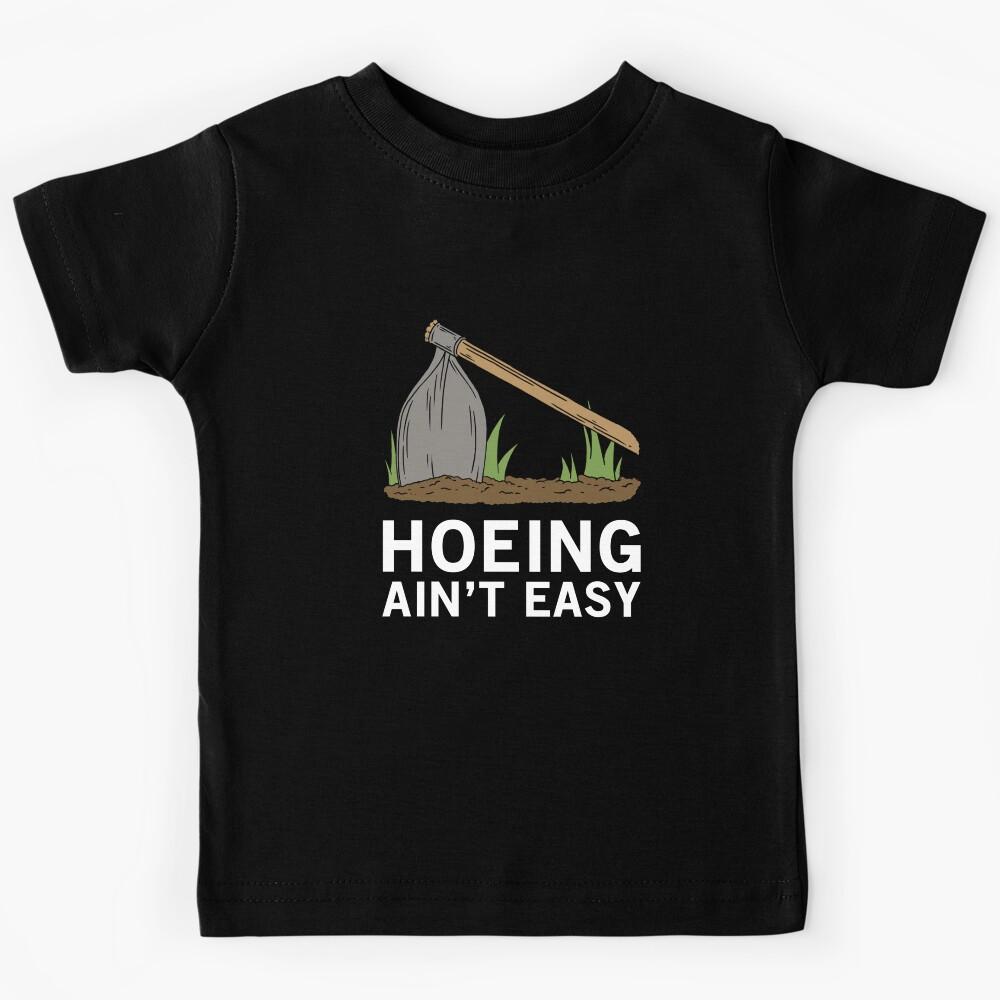 Hoeing Ain t Easy Women Funny Vegetable Gardening Aint Easy Kids T-Shirt 160