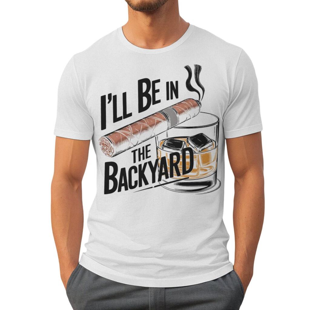Ill Be In The Backyard Cigars Day Fathers Tshirt Cigar Funny Dad Short Sleeve Streetwear Tops Male Crewneck Tshirts