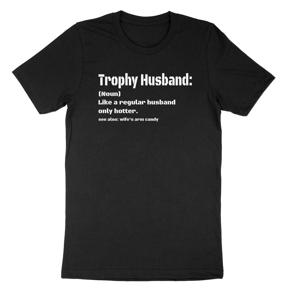 Trophy Husband Definition Like Hotter Regular Husband T-shirt