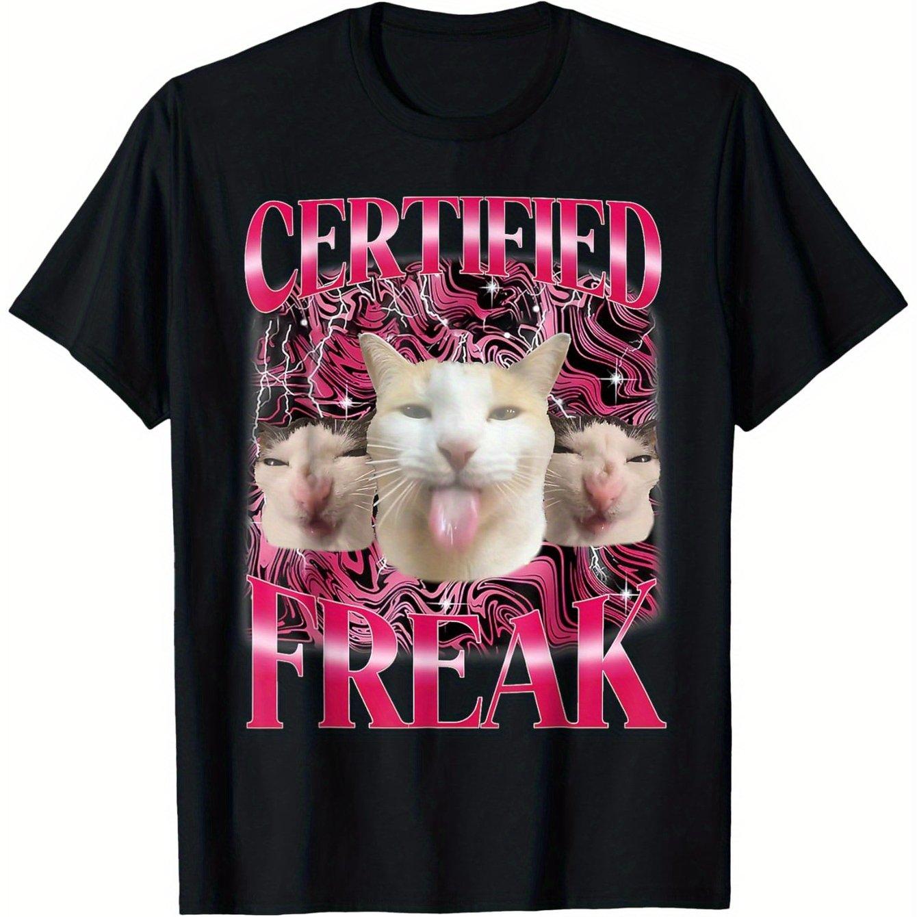 Certified Freak Funny Cat Meme Graphic Tee Breathable Cotton Casual T-Shirt for Teens Adults 4XL
