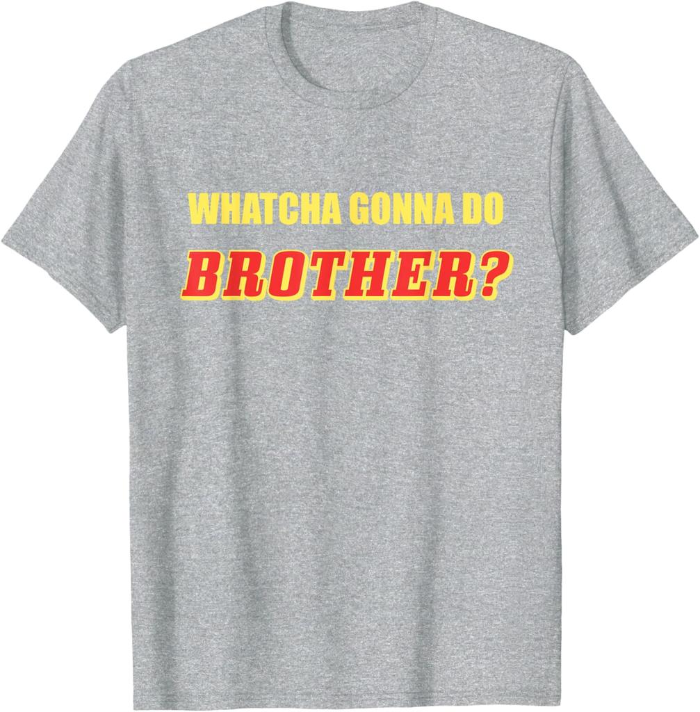 Classic Wrestling  Whatcha Gonna Do Brother TShirt Summer Shortsleeved Oneck Tshirt Cotton Breathable Regular Style Top