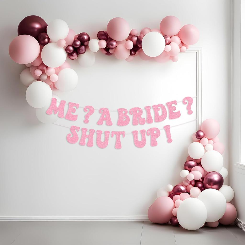Princess Bachelorette Banner Me? A Bride? Shut Up! Glittery Rose Gold Banner for Bachelorette Party Decoration, Bridal Shower and Pre-Wedding Party