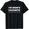 I'm Mom's Favorite, She Told Me Not To Tell You Funny T Shirt Tee Unisex